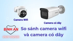 So Sánh Camera Wifi Và Camera Có Dây